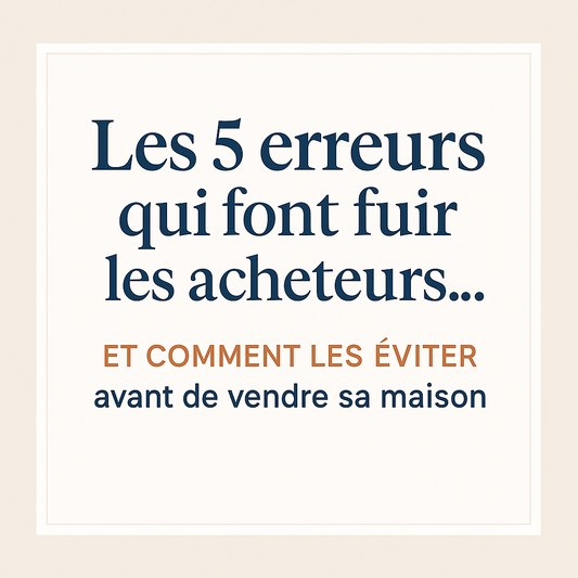 5 erreurs qui font fuir les acheteurs immobiliers (et comment les éviter)